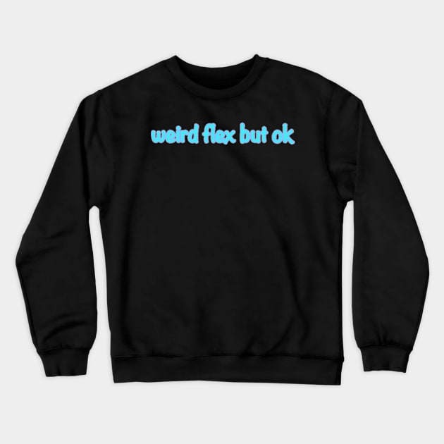 Weird Flex But Ok Crewneck Sweatshirt by Biscuit25